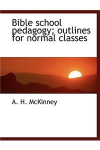 Bible School Pedagogy; Outlines for Normal Classes