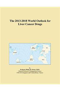 The 2013-2018 World Outlook for Liver Cancer Drugs