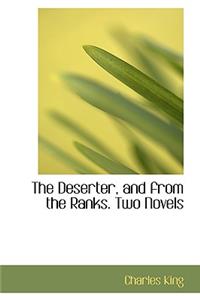 The Deserter, and from the Ranks. Two Novels