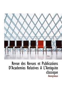Revue Des Revues Et Publications D'Academies Relatives A L'Antiquite Classique