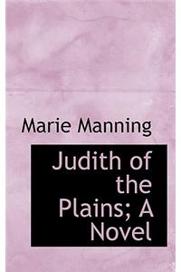 Judith of the Plains; A Novel