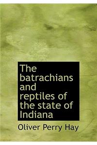 The Batrachians and Reptiles of the State of Indiana