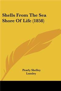 Shells From The Sea Shore Of Life (1858)