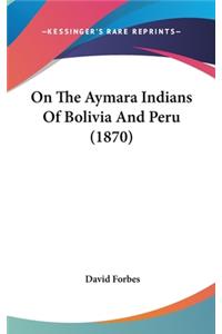 On The Aymara Indians Of Bolivia And Peru (1870)