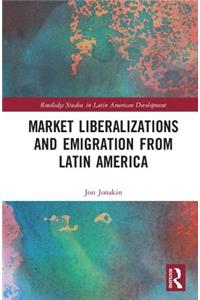 Market Liberalizations and Emigration from Latin America