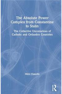 The Absolute Power Complex from Constantine to Stalin: The Collective Unconscious of Catholic and Orthodox Countries