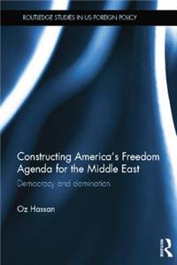 Constructing America's Freedom Agenda for the Middle East