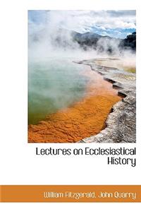 Lectures on Ecclesiastical History