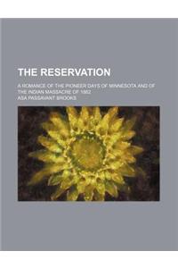 The Reservation; A Romance of the Pioneer Days of Minnesota and of the Indian Massacre of 1862