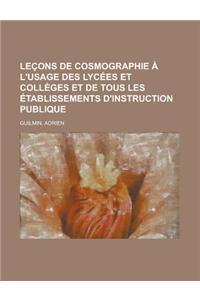 Lecons de Cosmographie A L'Usage Des Lycees Et Colleges Et de Tous Les Etablissements D'Instruction Publique