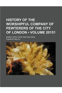 History of the Worshipful Company of Pewterers of the City of London (Volume 20151); Based Upon Their Own Records