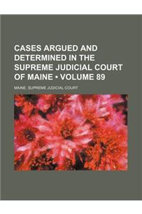 Cases Argued and Determined in the Supreme Judicial Court of Maine (Volume 89)