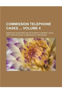 Commission Telephone Cases Volume 4