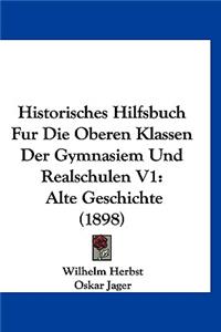 Historisches Hilfsbuch Fur Die Oberen Klassen Der Gymnasiem Und Realschulen V1