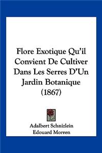 Flore Exotique Qu'il Convient De Cultiver Dans Les Serres D'Un Jardin Botanique (1867)