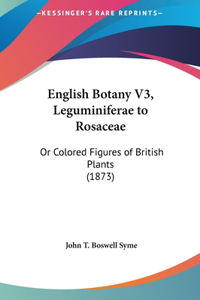 English Botany V3, Leguminiferae to Rosaceae