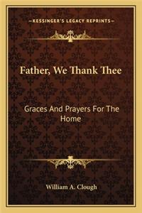 Father, We Thank Thee