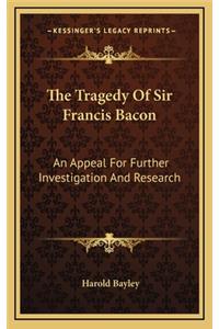 The Tragedy of Sir Francis Bacon
