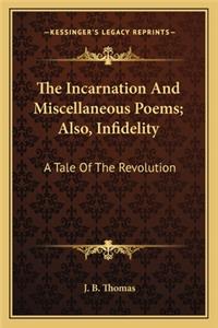 Incarnation and Miscellaneous Poems; Also, Infidelity