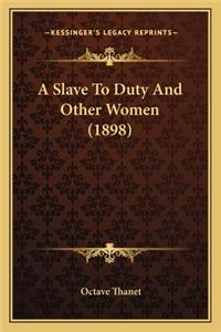 A Slave to Duty and Other Women (1898) a Slave to Duty and Other Women (1898)