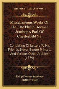 Miscellaneous Works Of The Late Philip Dormer Stanhope, Earl Of Chesterfield V2