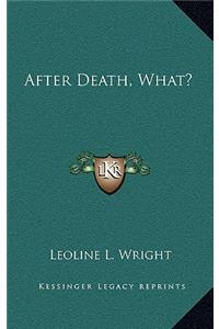 After Death, What?