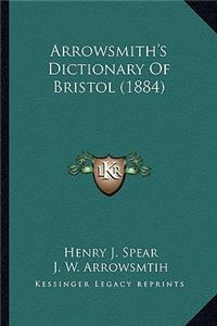 Arrowsmith's Dictionary Of Bristol (1884)