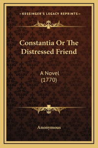 Constantia Or The Distressed Friend