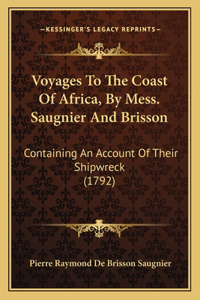 Voyages To The Coast Of Africa, By Mess. Saugnier And Brisson