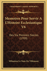 Memoires Pour Servir A L'Histoire Ecclesiastique V6