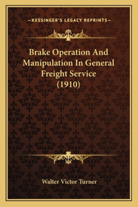 Brake Operation And Manipulation In General Freight Service (1910)
