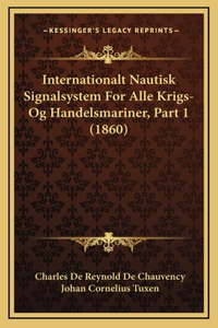 Internationalt Nautisk Signalsystem For Alle Krigs- Og Handelsmariner, Part 1 (1860)