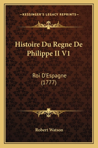 Histoire Du Regne De Philippe II V1