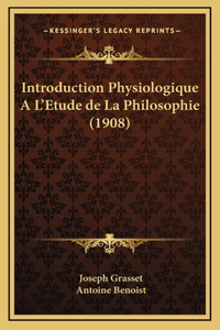 Introduction Physiologique A L'Etude de La Philosophie (1908)