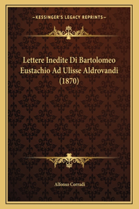 Lettere Inedite Di Bartolomeo Eustachio Ad Ulisse Aldrovandi (1870)