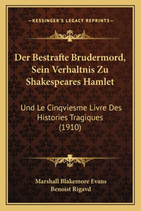 Bestrafte Brudermord, Sein Verhaltnis Zu Shakespeares Hamlet: Und Le Cinqviesme Livre Des Histories Tragiques (1910)