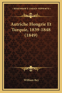 Autriche Hongrie Et Turquie, 1839-1848 (1849)