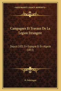 Campagnes Et Travaux De La Legion Etrangere