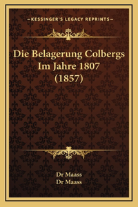 Die Belagerung Colbergs Im Jahre 1807 (1857)