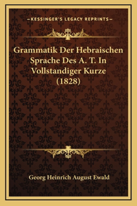 Grammatik Der Hebraischen Sprache Des A. T. In Vollstandiger Kurze (1828)