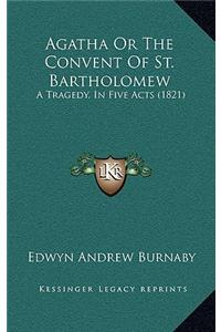 Agatha Or The Convent Of St. Bartholomew