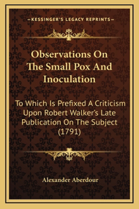 Observations On The Small Pox And Inoculation