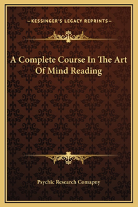 A Complete Course In The Art Of Mind Reading