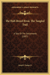 The Half-Breed Rival, The Tangled Trail