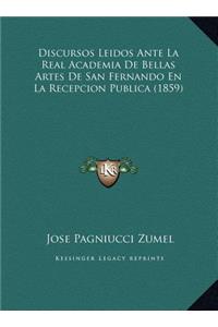 Discursos Leidos Ante La Real Academia De Bellas Artes De San Fernando En La Recepcion Publica (1859)