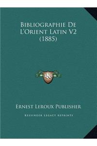 Bibliographie De L'Orient Latin V2 (1885)