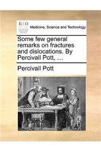 Some Few General Remarks on Fractures and Dislocations. by Percivall Pott, ...