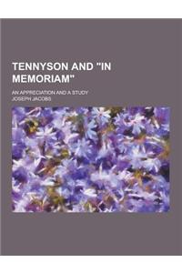 Tennyson and in Memoriam; An Appreciation and a Study
