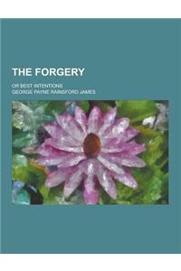 The Forgery; Or Best Intentions