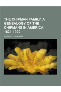 The Chipman Family, a Genealogy of the Chipmans in America, 1631-1920